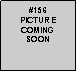 Text Box: #156
PICTURE
COMING
SOON